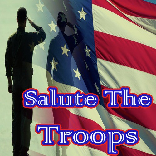 SALUTE The TROOPS