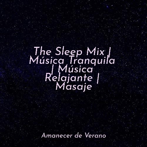 The Sleep Mix | Música Tranquila | Música Relajante | Masaje