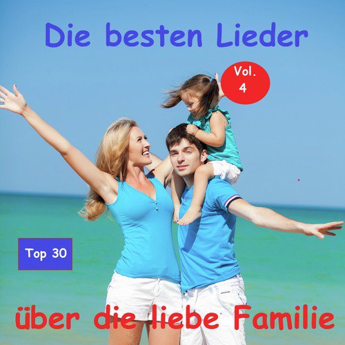 Top 30: Die besten Lieder über die liebe Familie, Vol. 4