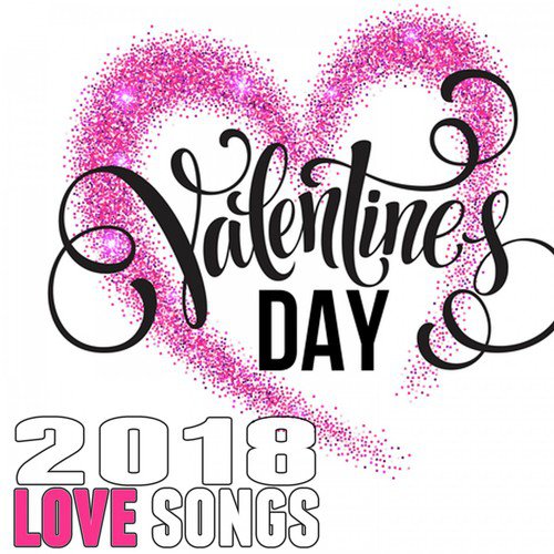 Valentine's Day 2018 Love Songs