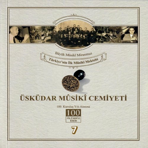 Üsküdar Musıki Cemiyeti / Büyük Musıki Mirasımız / Türkiye'nin Musıki Mektebi Vol. 7 (Üsküdar Musıki Cemiyetinin 100. Kuruluş Yılı Anısına)