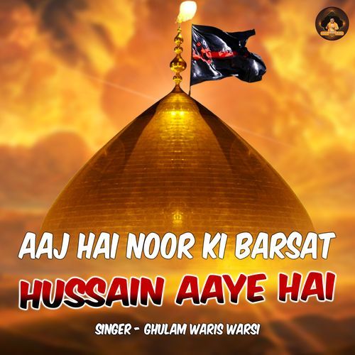 Aaj Hai Noor Ki Barsat Hussain Aaye Hai