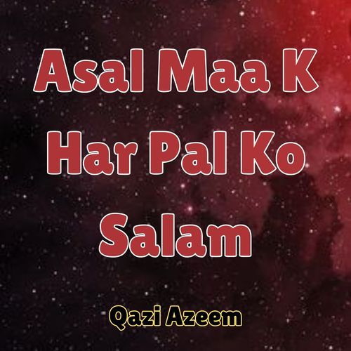 Asal Maa K Har Pal Ko Salam