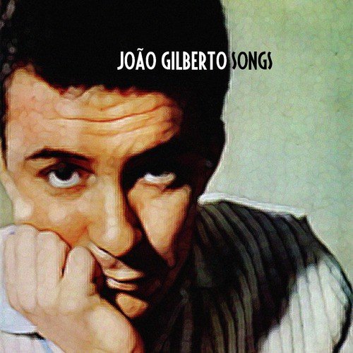 Joao Gilberto Songs