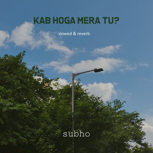 Kab Hoga Mera Tu? (Slowed + Reverb)