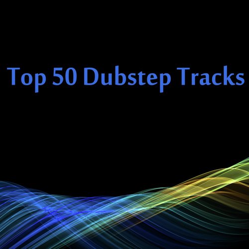 Top 50 Dubstep Tracks