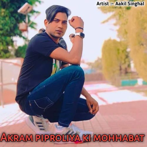 Akram piproliya ki mohhabat