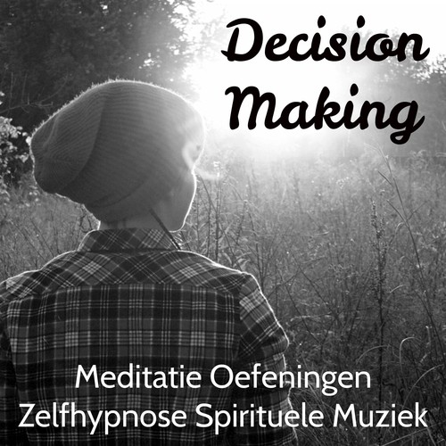 Decision Making - Meditatie Oefeningen Zelfhypnose Spirituele Muziek met Natuur Instrumentale Geluiden