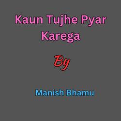 Kaun Tujhe Pyar Karega-Ci06RBd9cGY