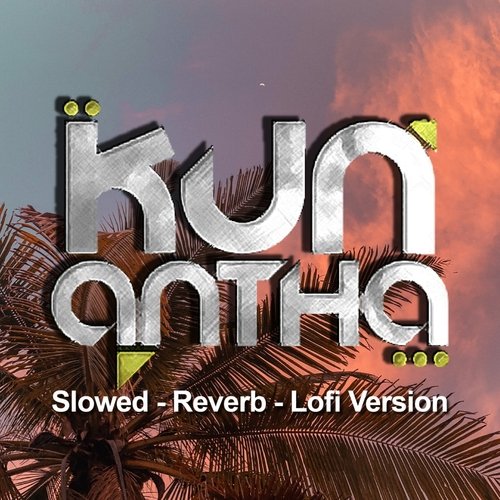 Kun Antha (Slowed - Reverb - Lofi Version)