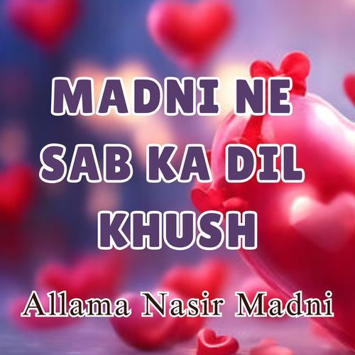 MADNI NE SAB KA DIL KHUSH