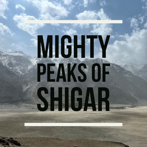 Mighty Peaks of Shigar