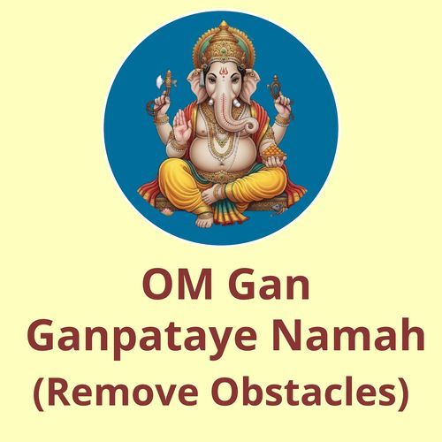 Om Gan Ganpataye Namah (Remove Obstacles)