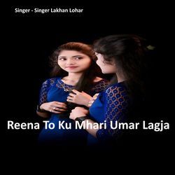 Reena To Ku Mhari Umar Lagja
