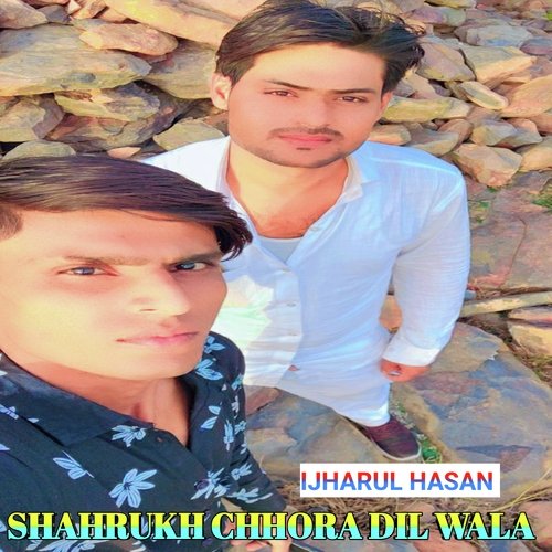 SHAHRUKH CHHORA DIL WALA