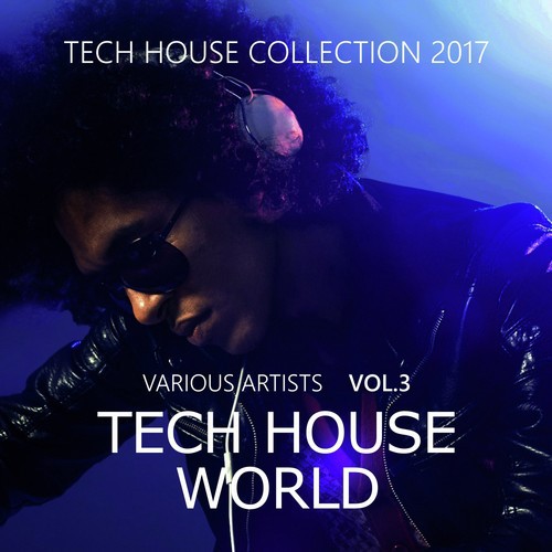 Tech House World, Vol. 3 ( Tech House Collection 2017)