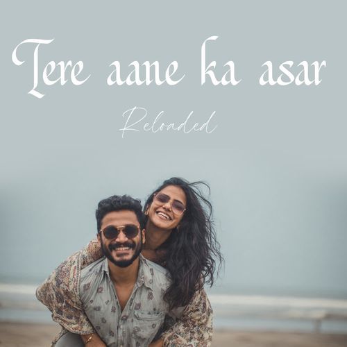 Tere aane ka asar Reloaded