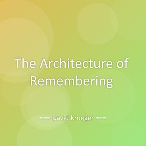 The Architecture of Remembering