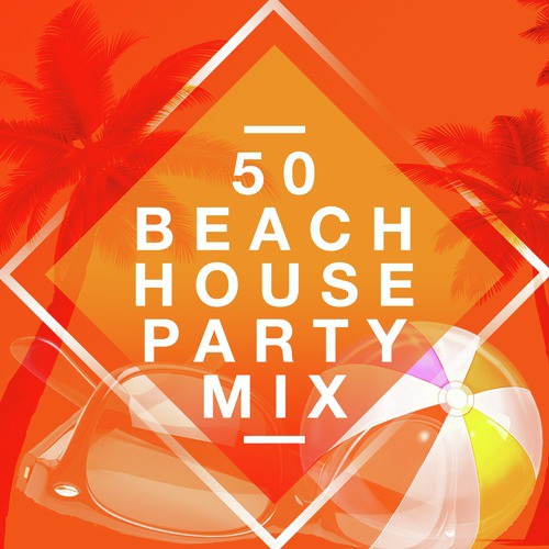 50: Beach House Party Mix