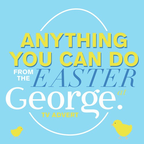 Anything You Can Do (From The "Easter at George" T.V. Advert)