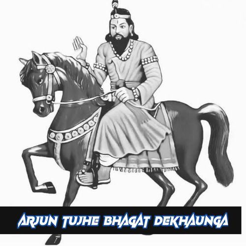 Arjun Tujhe Bhagat Dekhaunga