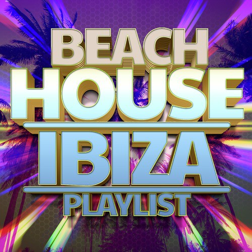 Beach House Ibiza Playlist
