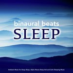 Binaural Beats Sleep: Ambient Music for Deep Sleep, Alpha Waves Sleep Aid and Calm Sleeping Music