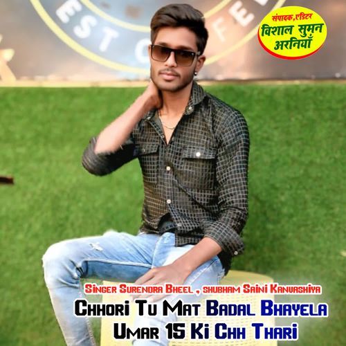 Chhori Tu Mat Badal Bhayela Umar 15 Ki Chh Thari