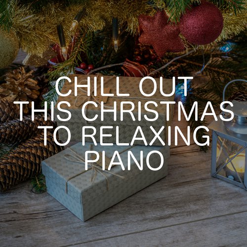 Chill Out This Christmas To Relaxing Piano