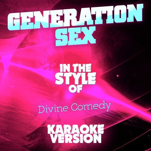 Generation Sex (In the Style of Divine Comedy) [Karaoke Version]