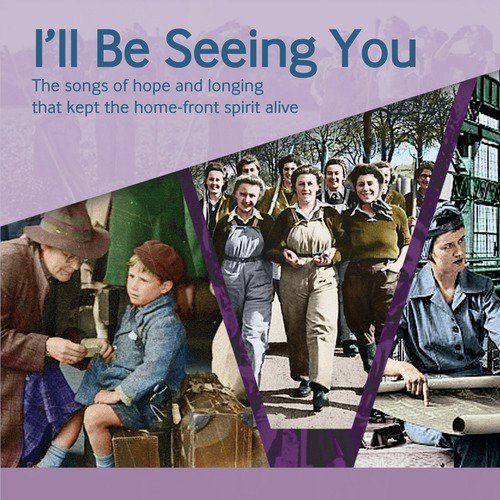 I'll Be Seeing You: The Songs of Hope and Longing That Kept the Home-Front Spirit Alive