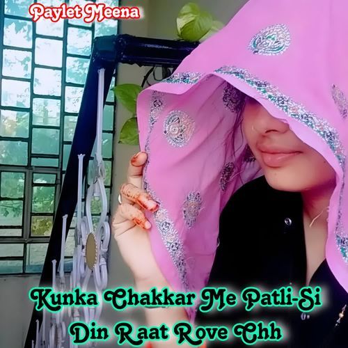 Kunka Chakkar Me Patli-Si Din Raat Rove Chh