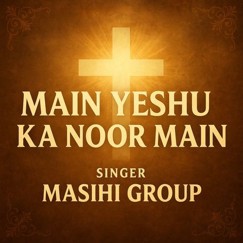 Main Yeshu Ke Noor Main