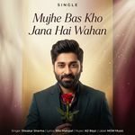 Mujhe Bas Kho Jana Hai Wahan