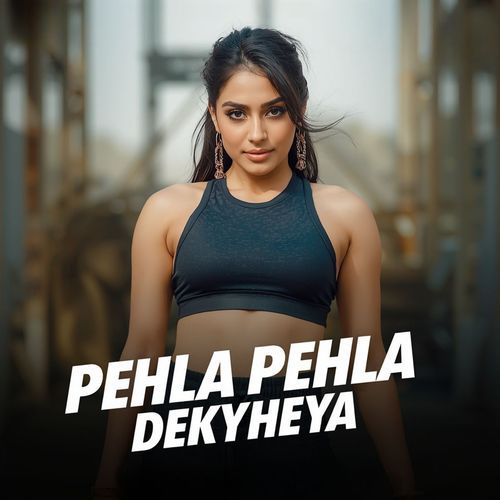 Pehla Pehla Dekheya