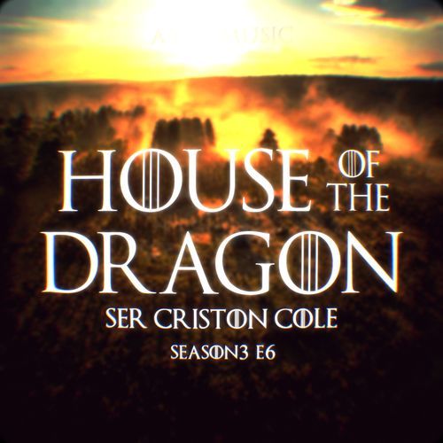 Ser Criston Cole - House of The Dragon S3 E6 Extended Theme