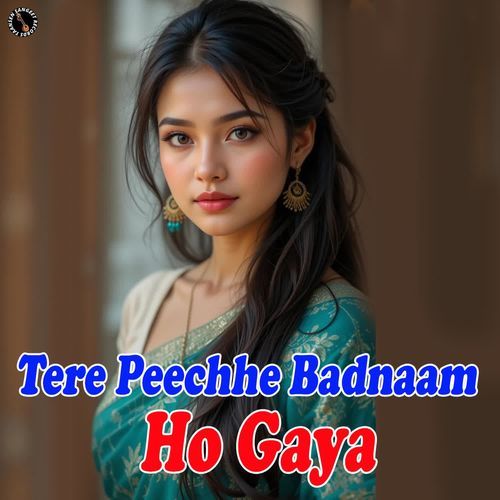 Tere Peechhe Badnaam Ho Gaya