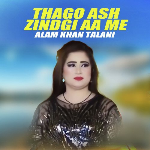 Thago Ash Zindgi Aa Me