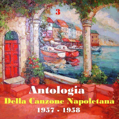 The Italian Song / Antologia Della Canzone Napoletana (Neapolitan Song Anthology), Volume 3  [1957 - 1958]