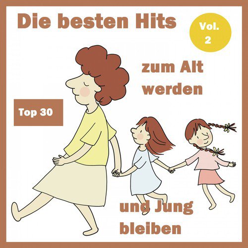 Top 30: Die besten Hits zum Alt werden und Jung bleiben, Vol. 2