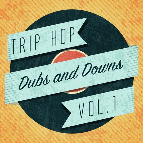 Trip Hop Dubs and Downs, Vol. 1