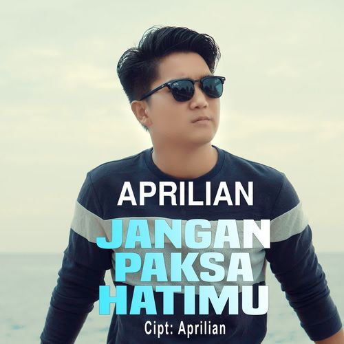 Aprilian - Jangan Paksa Hatimu