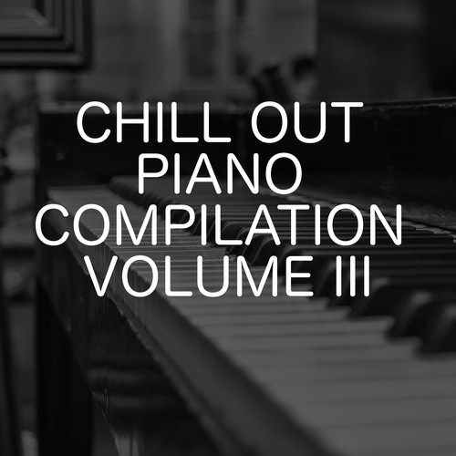Chill Out Piano Compilation, Vol. 3