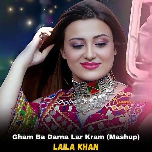 Gham Ba Darna Lar Kram (Mashup)