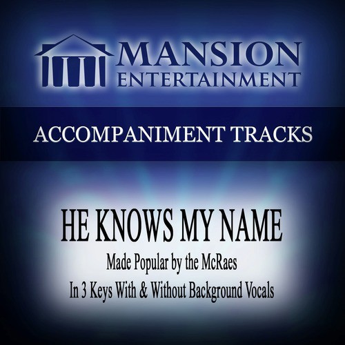 He Knows My Name (Made Popular by Mcraes) [Accompaniment Track]