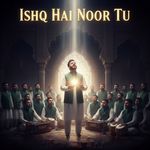 Ishq Hai Noor Tu