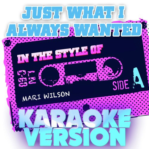 Just What I Always Wanted (In the Style of Mari Wilson) [Karaoke Version]
