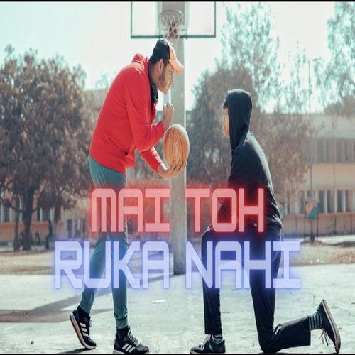 Mai Toh Ruka Nahi