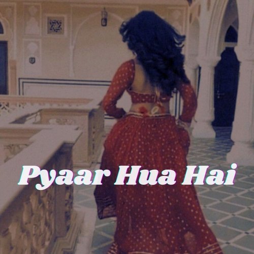 Pyar Hua Hai