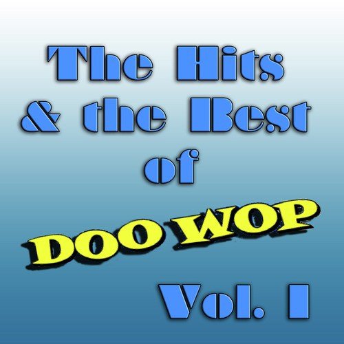 The Hits & The Best of Doo Wop, Vol. 1